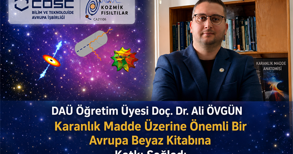 Dr. ÖVGÜN Karanlık Madde Üzerine Önemli Avrupa Beyaz Kitabına Katkı Koydu